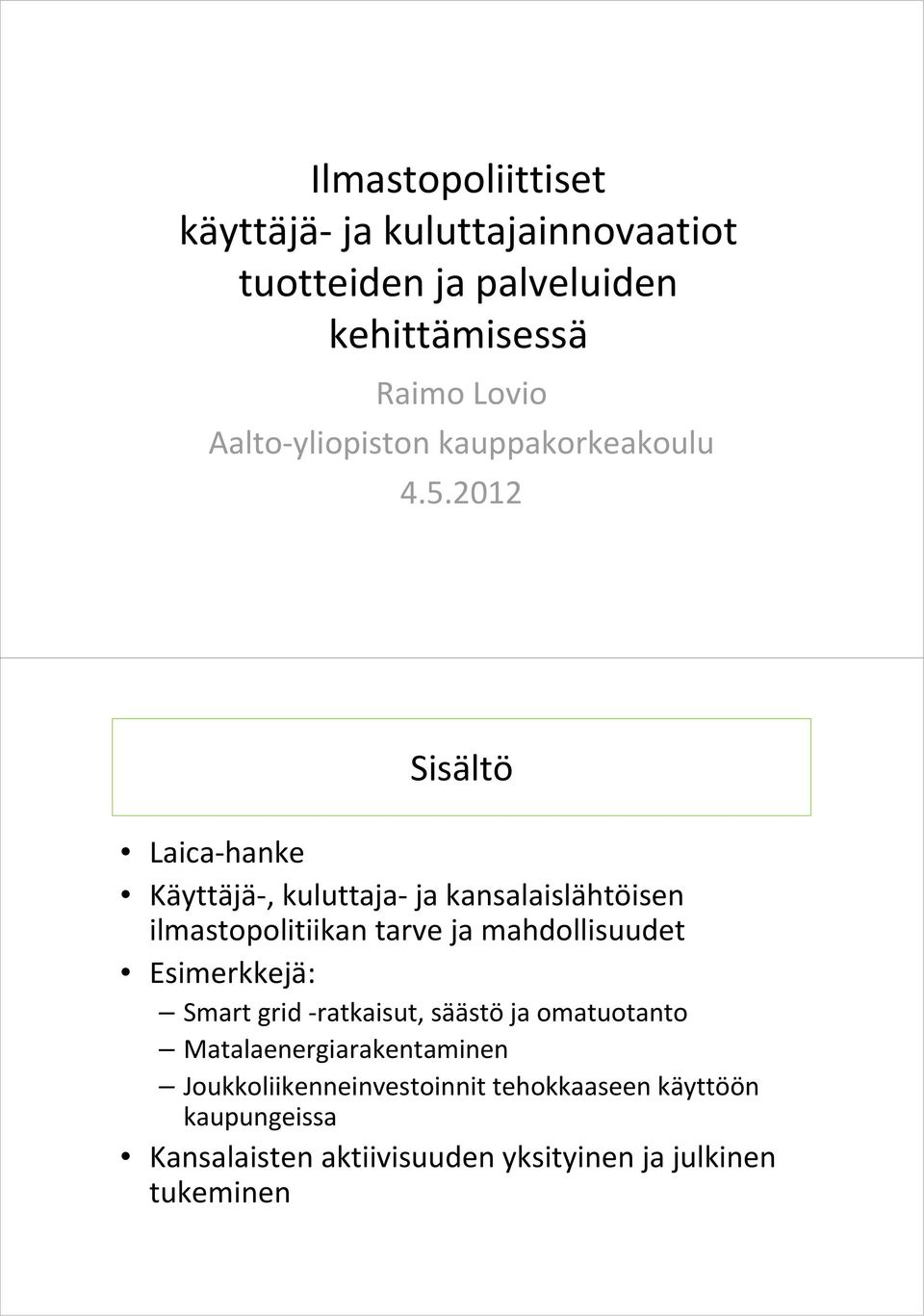 2012 Sisältö Laica-hanke Käyttäjä-, kuluttaja-ja kansalaislähtöisen ilmastopolitiikan tarve ja mahdollisuudet
