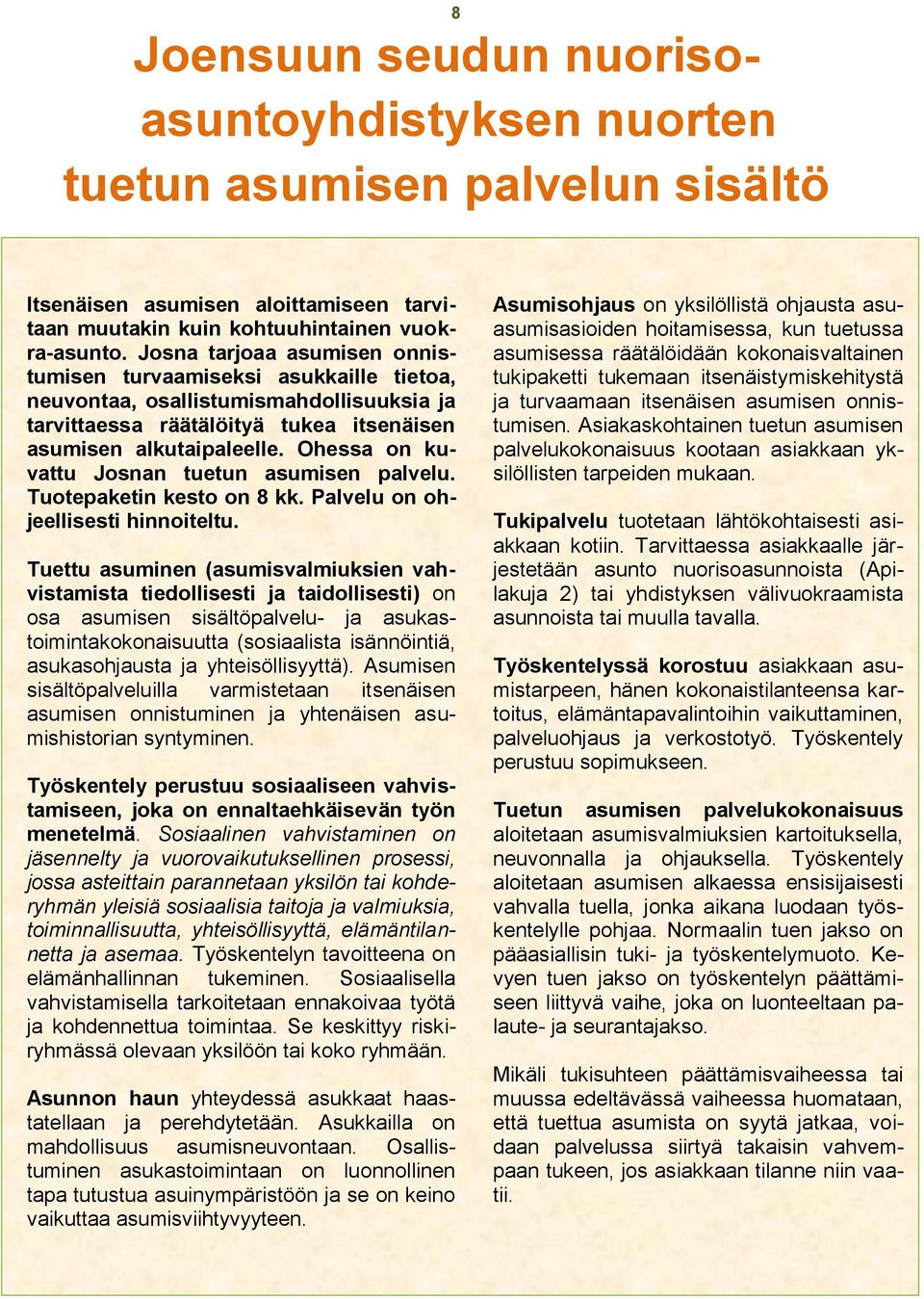 Ohessa on kuvattu Josnan tuetun asumisen palvelu. Tuotepaketin kesto on 8 kk. Palvelu on ohjeellisesti hinnoiteltu.