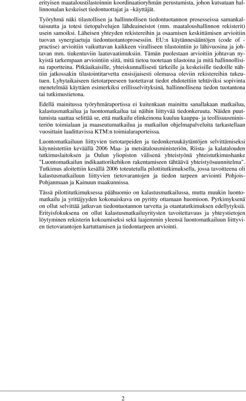 Läheisen yhteyden rekistereihin ja osaamisen keskittämisen arvioitiin tuovan synergiaetuja tiedontuotantoprosessiin.