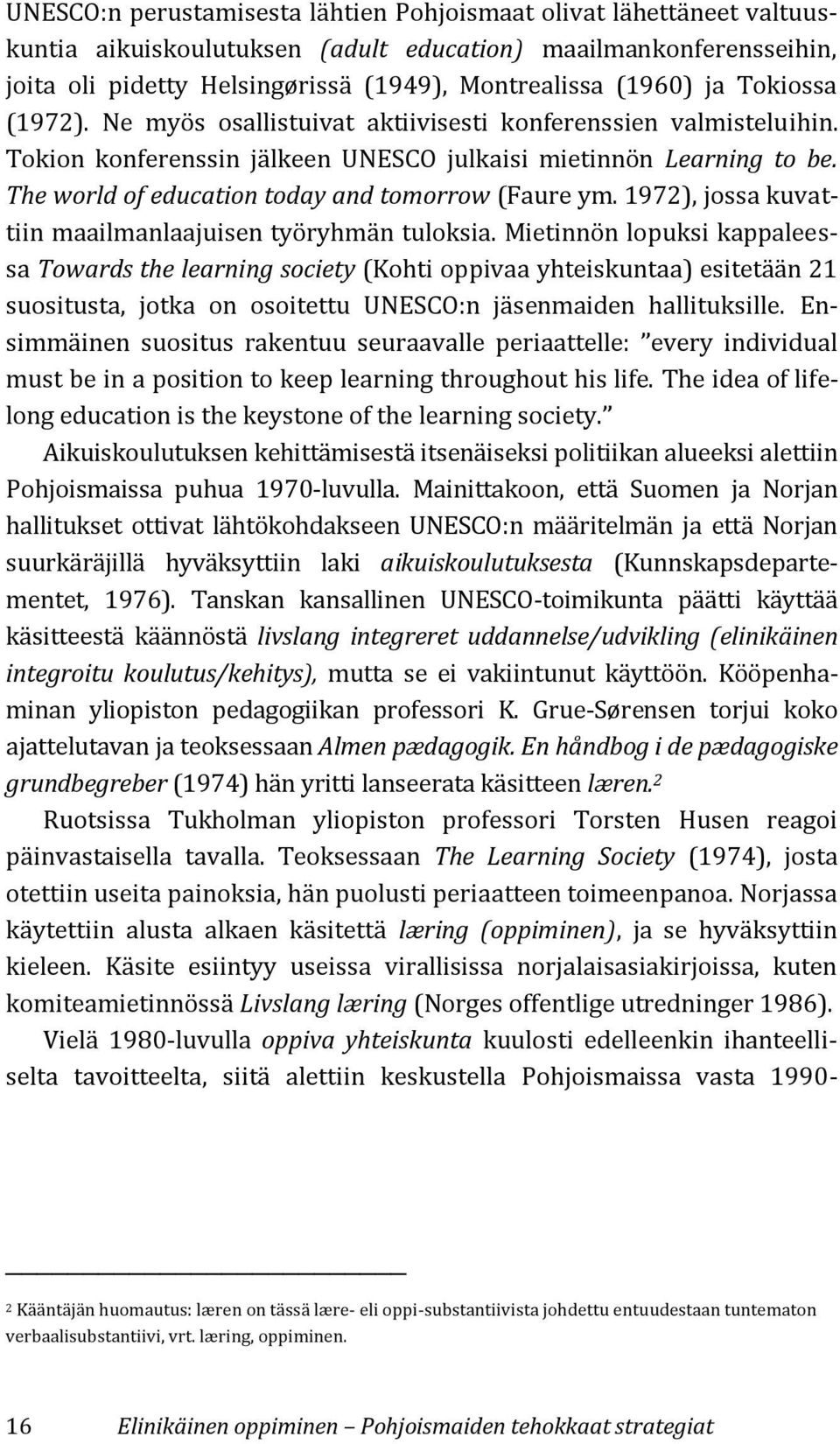 The world of education today and tomorrow (Faure ym. 1972), jossa kuvattiin maailmanlaajuisen työryhmän tuloksia.