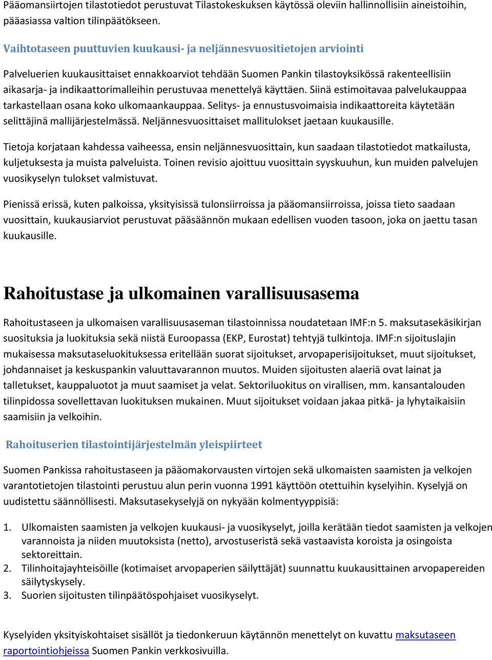 indikaattorimalleihin perustuvaa menettelyä käyttäen. Siinä estimoitavaa palvelukauppaa tarkastellaan osana koko ulkomaankauppaa.