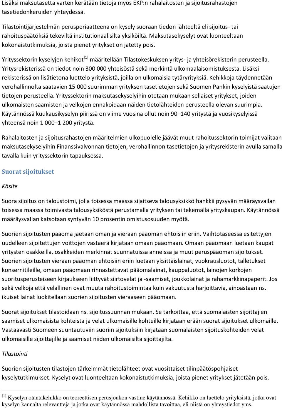 Maksutasekyselyt ovat luonteeltaan kokonaistutkimuksia, joista pienet yritykset on jätetty pois.