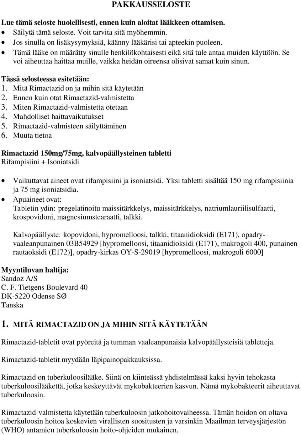 Se voi aiheuttaa haittaa muille, vaikka heidän oireensa olisivat samat kuin sinun. Tässä selosteessa esitetään: 1. Mitä Rimactazid on ja mihin sitä käytetään 2.