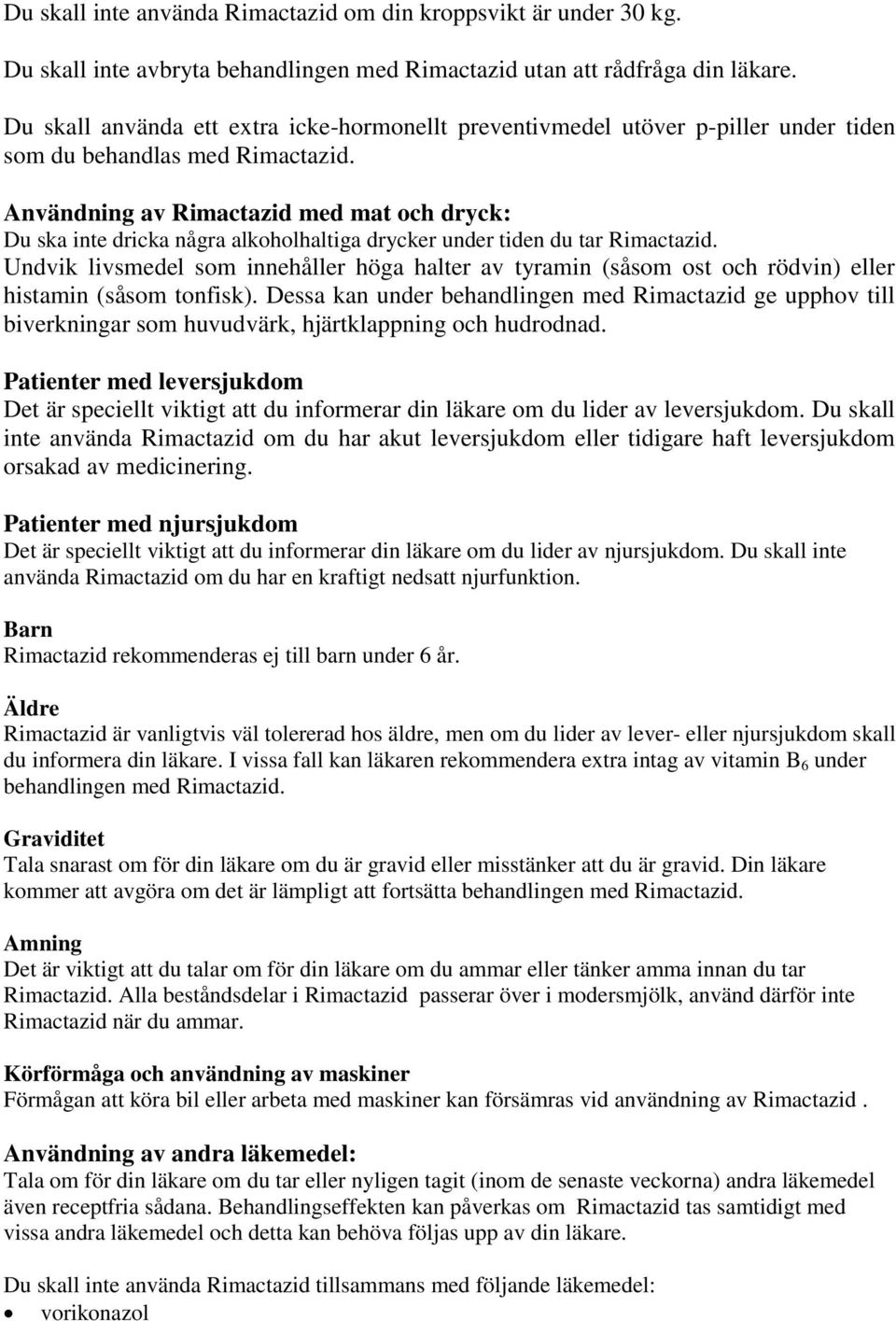 Användning av Rimactazid med mat och dryck: Du ska inte dricka några alkoholhaltiga drycker under tiden du tar Rimactazid.