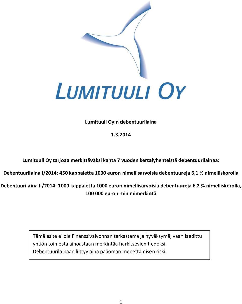 euron nimellisarvoisia debentuureja 6,1 % nimelliskorolla Debentuurilaina II/2014: 1000 kappaletta 1000 euron nimellisarvoisia