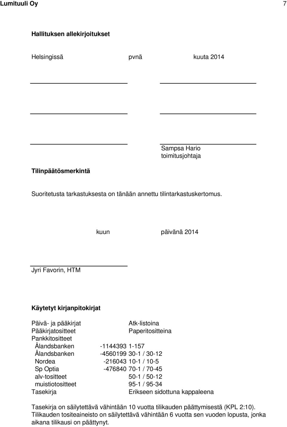kuun päivänä 2014 Jyri Favorin, HTM Käytetyt kirjanpitokirjat Päivä- ja pääkirjat Atk-listoina Pääkirjatositteet Paperitositteina Pankkitositteet Ålandsbanken -1144393 1-157 Ålandsbanken