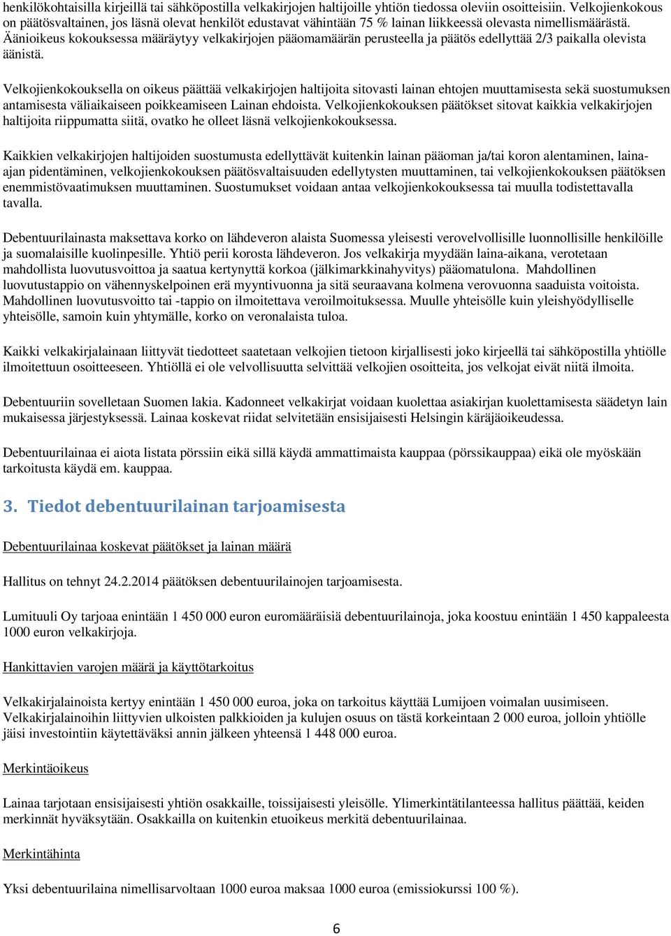 Äänioikeus kokouksessa määräytyy velkakirjojen pääomamäärän perusteella ja päätös edellyttää 2/3 paikalla olevista äänistä.