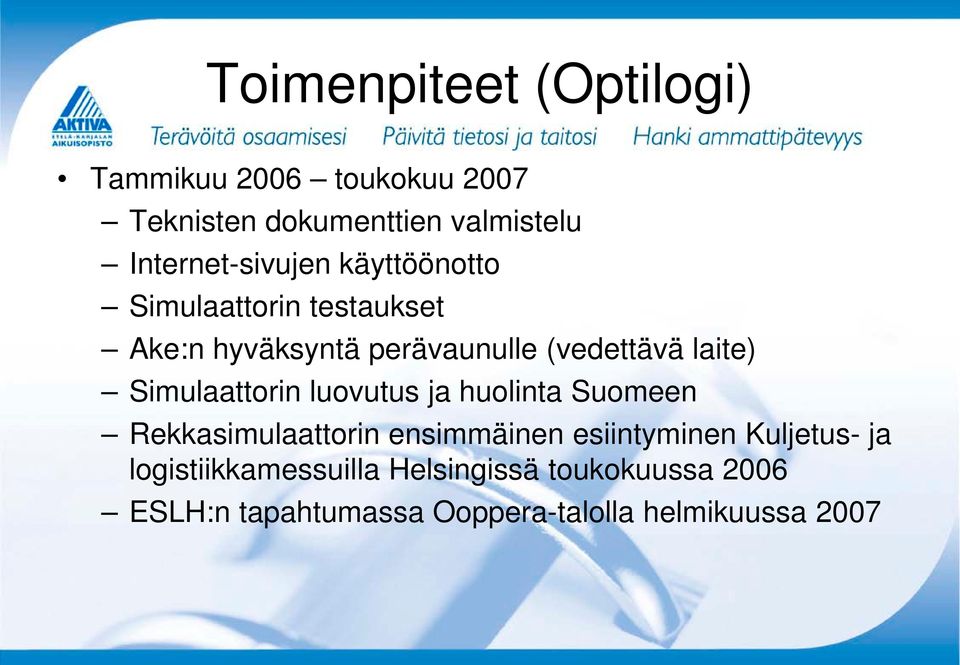 laite) Simulaattorin luovutus ja huolinta Suomeen Rekkasimulaattorin ensimmäinen esiintyminen