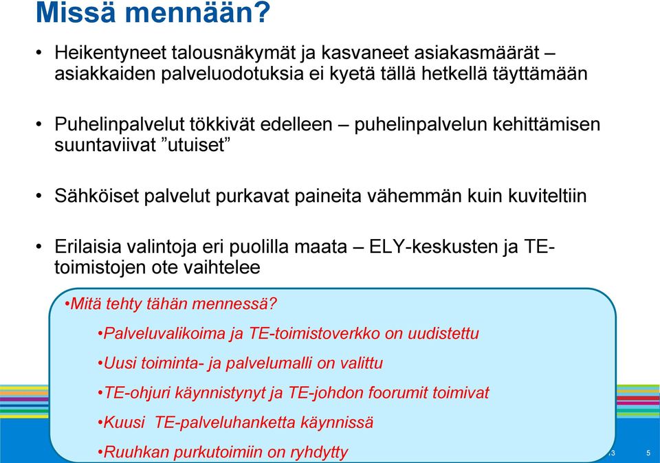 puhelinpalvelun kehittämisen suuntaviivat utuiset Sähköiset palvelut purkavat paineita vähemmän kuin kuviteltiin Erilaisia valintoja eri puolilla maata