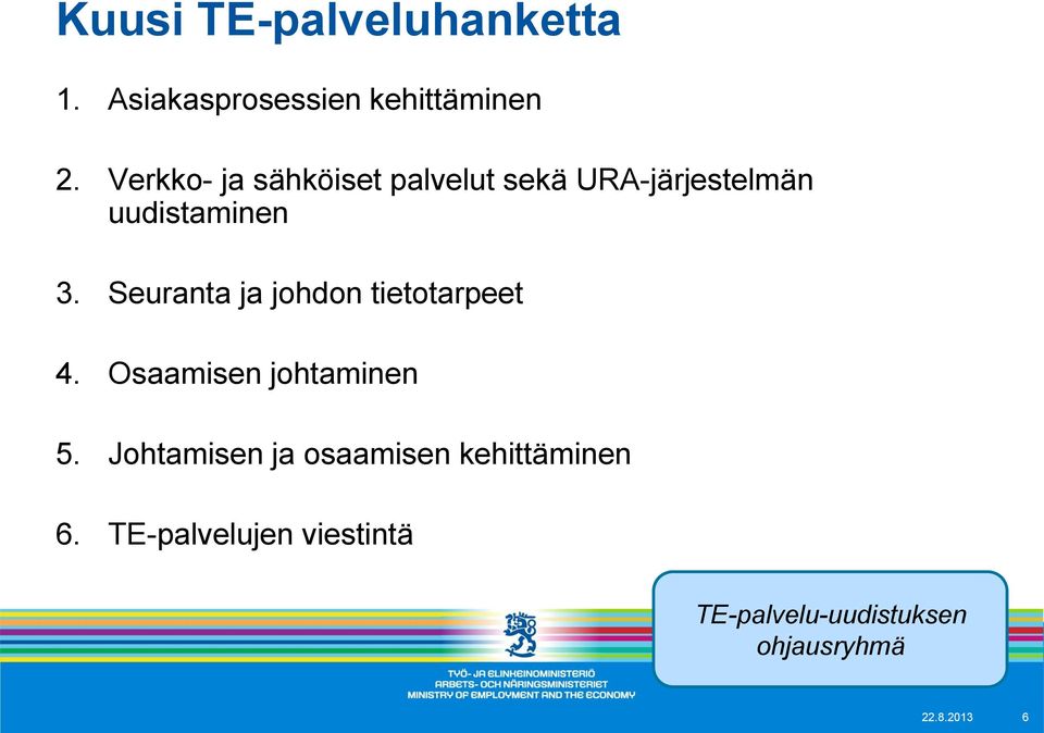 Seuranta ja johdon tietotarpeet 4. Osaamisen johtaminen 5.