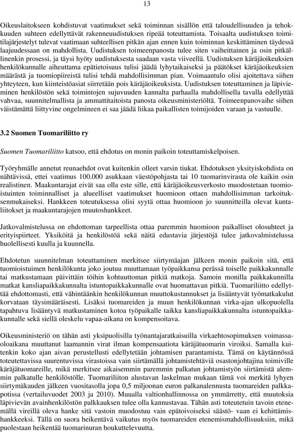 Uudistuksen toimeenpanosta tulee siten vaiheittainen ja osin pitkällinenkin prosessi, ja täysi hyöty uudistuksesta saadaan vasta viiveellä.