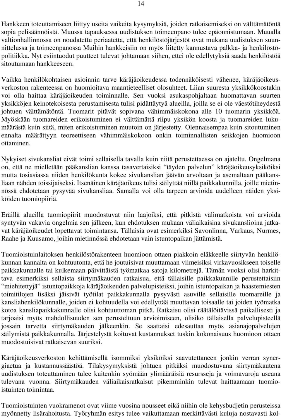 henkilöstöpolitiikka. Nyt esiintuodut puutteet tulevat johtamaan siihen, ettei ole edellytyksiä saada henkilöstöä sitoutumaan hankkeeseen.