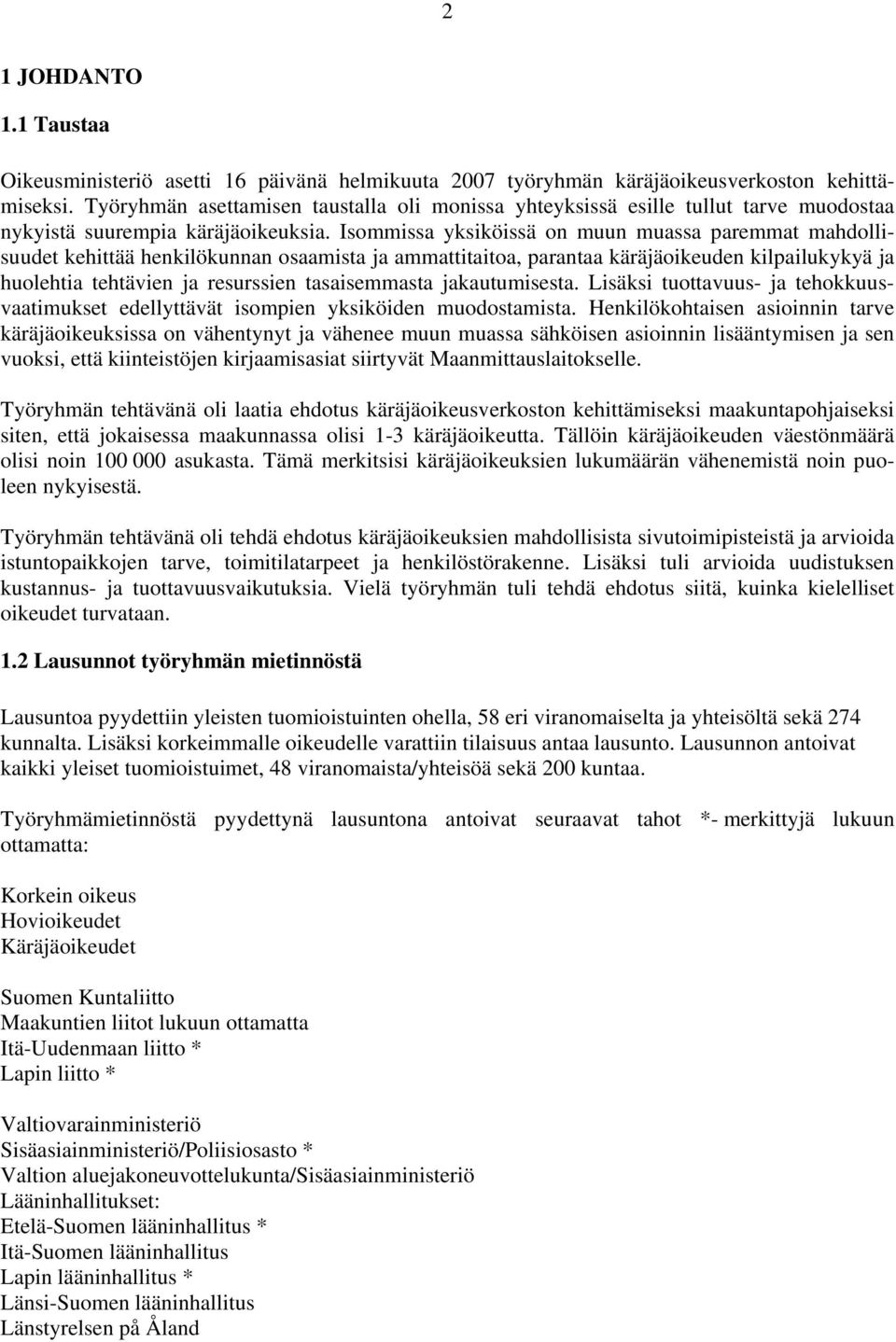 Isommissa yksiköissä on muun muassa paremmat mahdollisuudet kehittää henkilökunnan osaamista ja ammattitaitoa, parantaa käräjäoikeuden kilpailukykyä ja huolehtia tehtävien ja resurssien tasaisemmasta