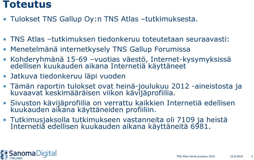 Internet-kysymyksissä edellisen kuukauden aikana Internetiä käyttäneet Jatkuva tiedonkeruu läpi vuoden Tämän raportin tulokset ovat heinä-joulukuu 2