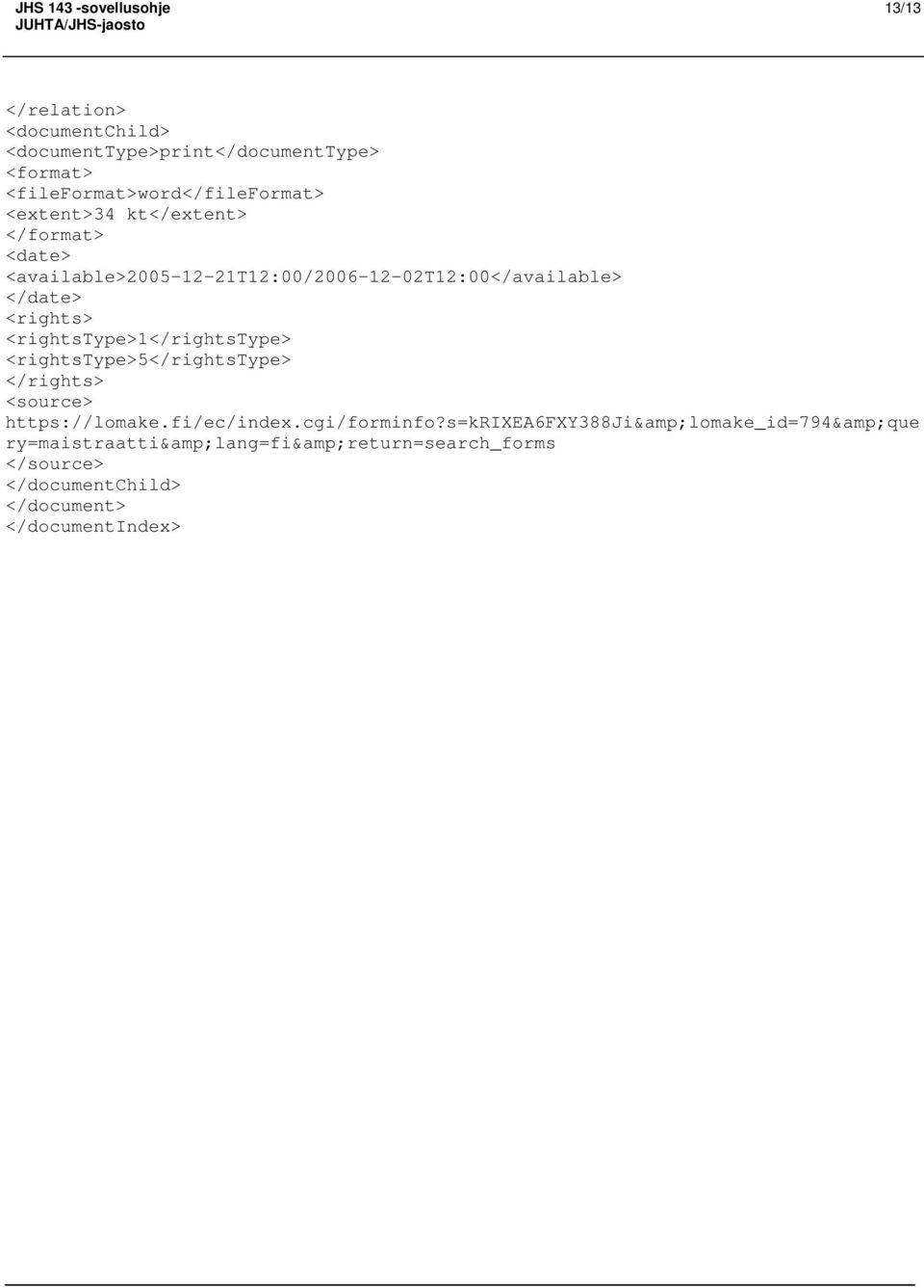 <rightstype>1</rightstype> <rightstype>5</rightstype> </rights> <source> https://lomake.fi/ec/index.cgi/forminfo?
