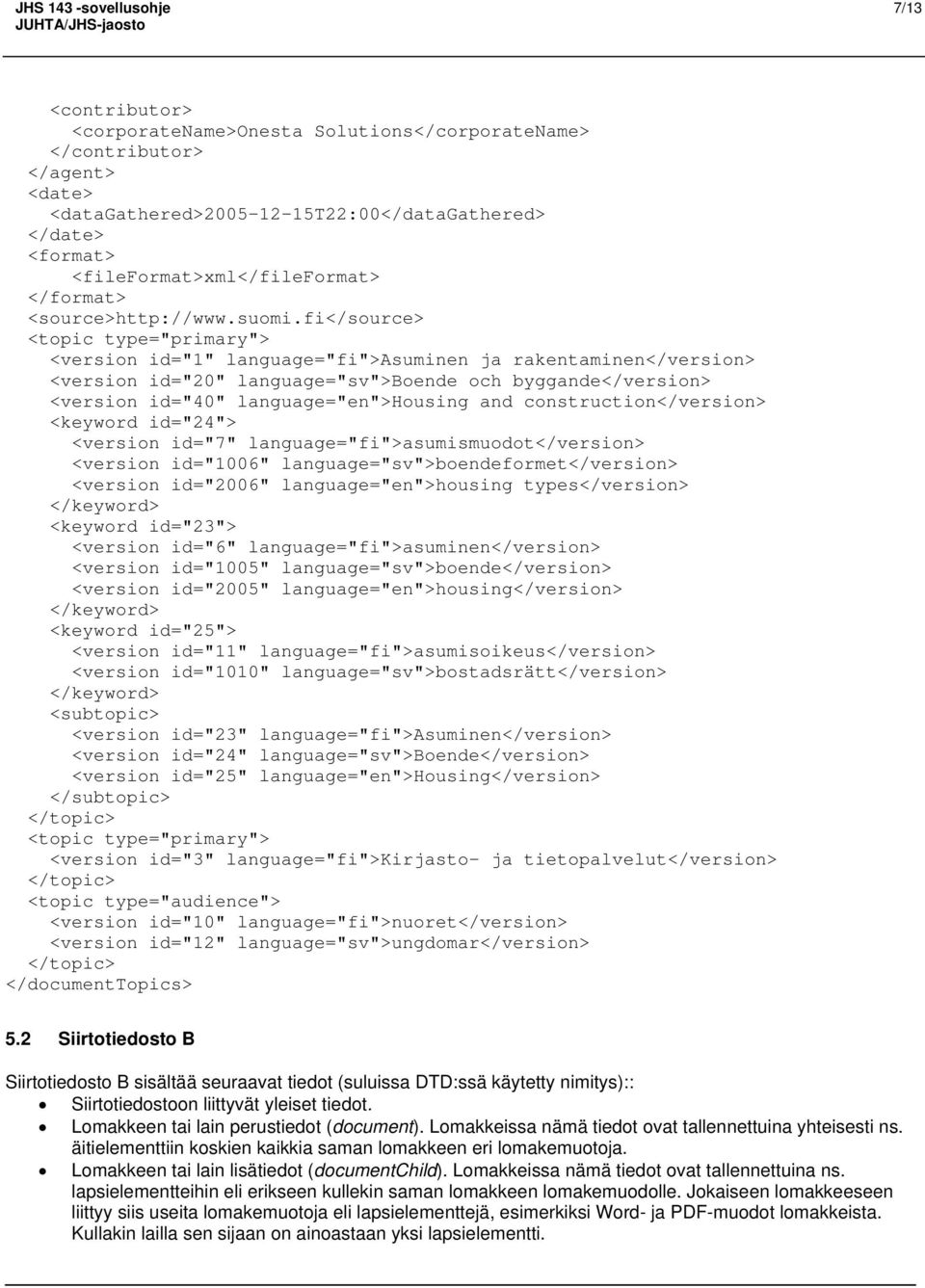 fi</source> <topic type="primary"> <version id="1" language="fi">asuminen ja rakentaminen</version> <version id="20" language="sv">boende och byggande</version> <version id="40" language="en">housing