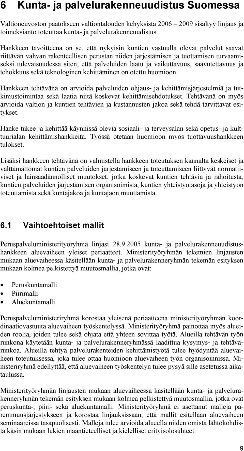 että palveluiden laatu ja vaikuttavuus, saavutettavuus ja tehokkuus sekä teknologinen kehittäminen on otettu huomioon.