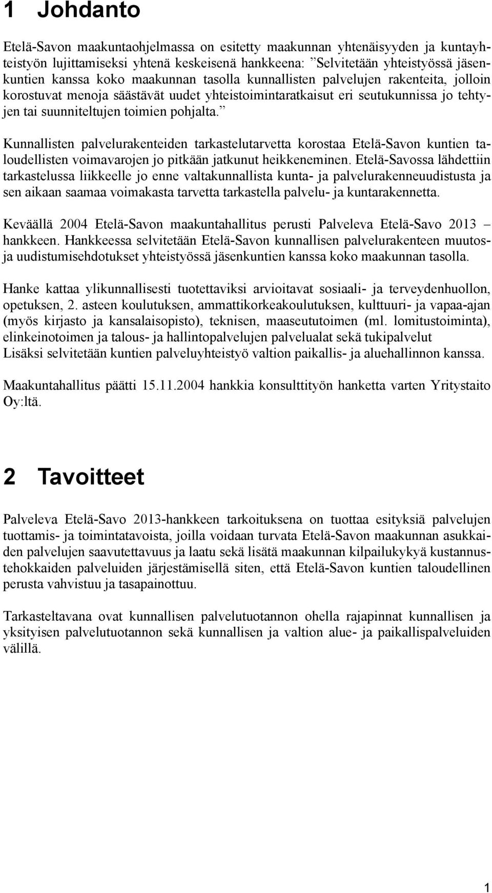 Kunnallisten palvelurakenteiden tarkastelutarvetta korostaa Etelä-Savon kuntien taloudellisten voimavarojen jo pitkään jatkunut heikkeneminen.