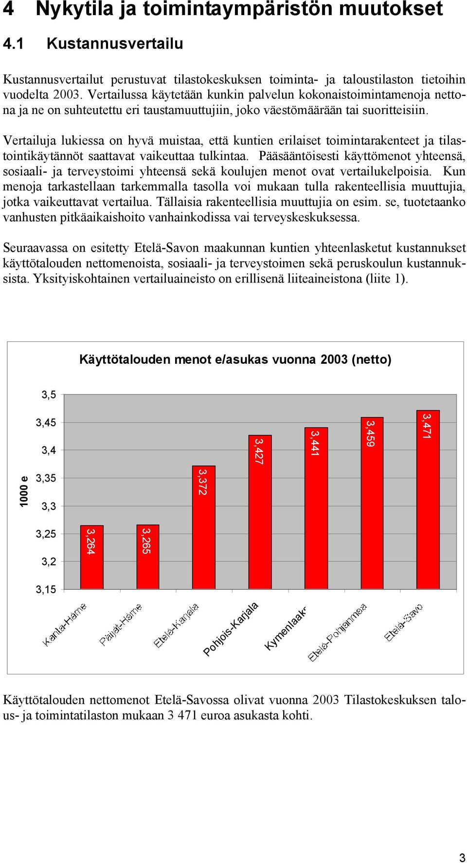 Vertailuja lukiessa on hyvä muistaa, että kuntien erilaiset toimintarakenteet ja tilastointikäytännöt saattavat vaikeuttaa tulkintaa.