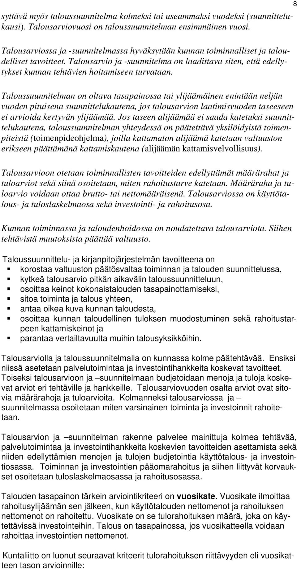 Talousarvio ja -suunnitelma on laadittava siten, että edellytykset kunnan tehtävien hoitamiseen turvataan.