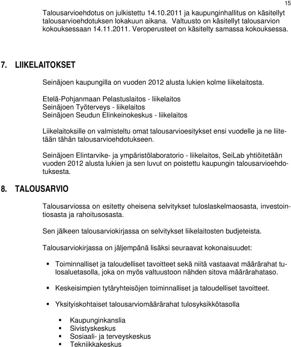 Etelä-Pohjanmaan Pelastuslaitos - liikelaitos Seinäjoen Työterveys - liikelaitos Seinäjoen Seudun Elinkeinokeskus - liikelaitos Liikelaitoksille on valmisteltu omat talousarvioesitykset ensi vuodelle