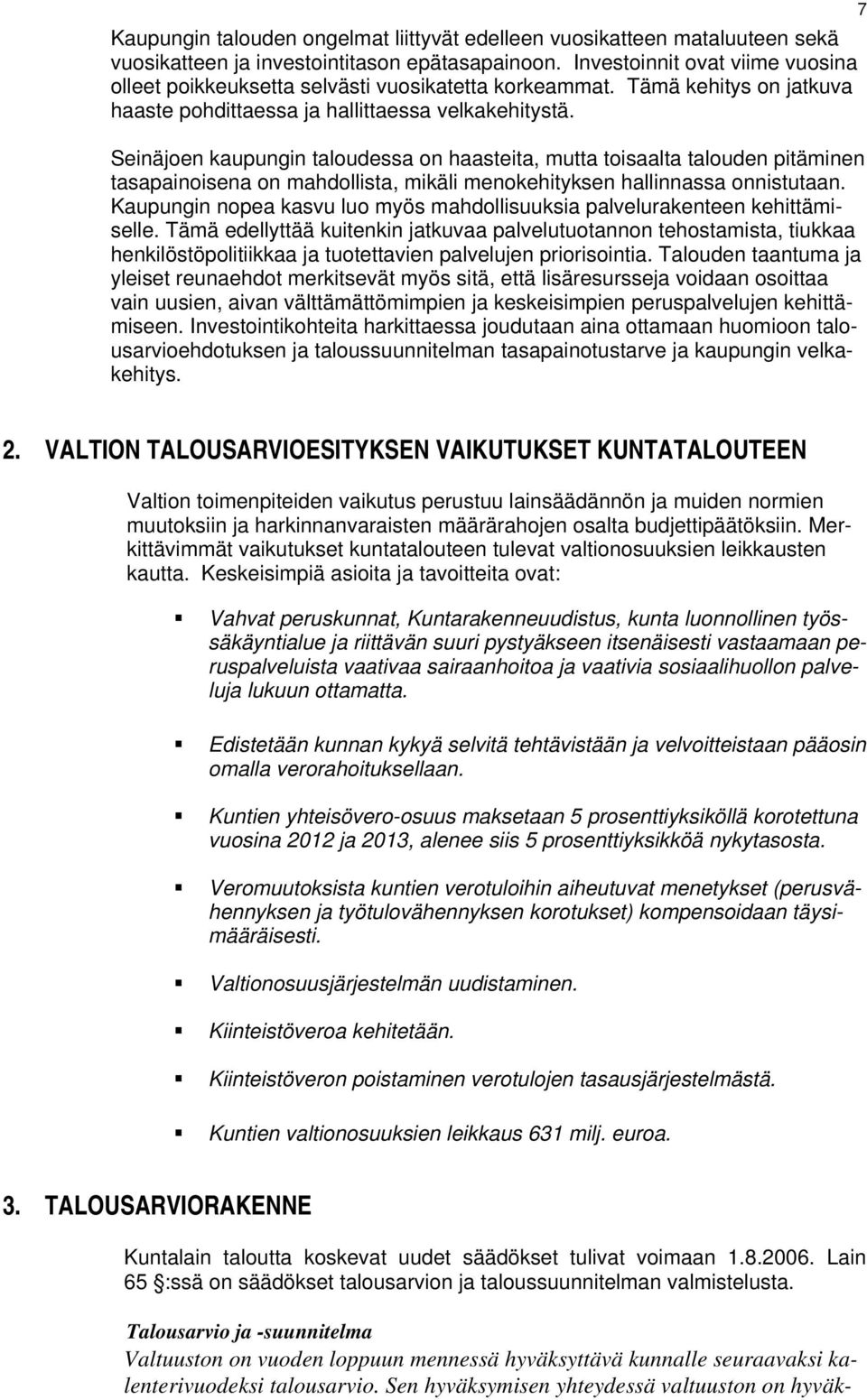 Seinäjoen kaupungin taloudessa on haasteita, mutta toisaalta talouden pitäminen tasapainoisena on mahdollista, mikäli menokehityksen hallinnassa onnistutaan.