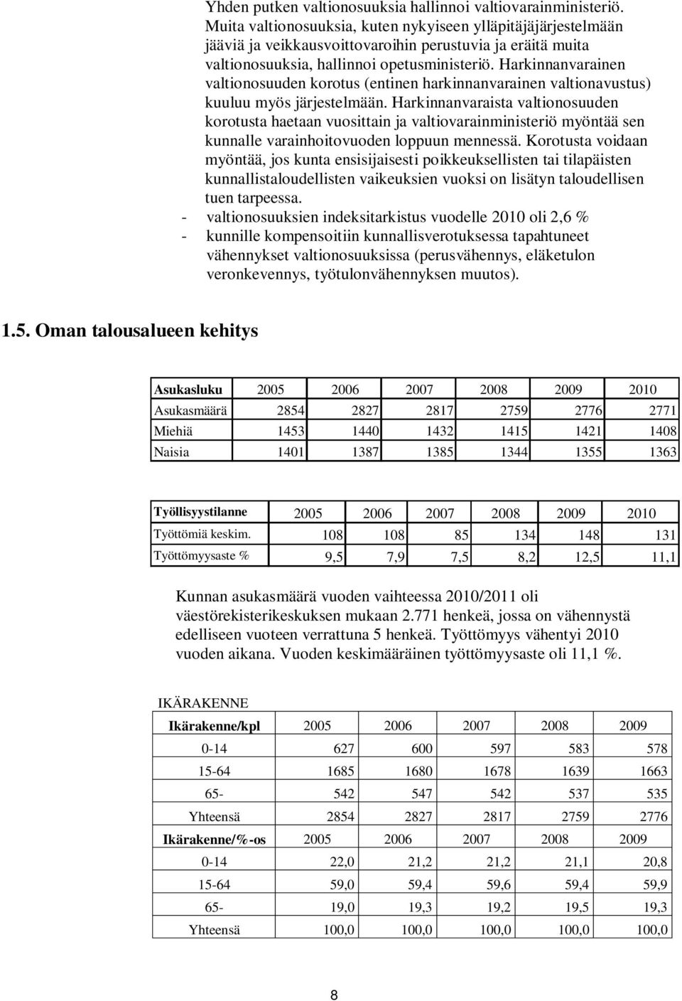 Harkinnanvarainen valtionosuuden korotus (entinen harkinnanvarainen valtionavustus) kuuluu myös järjestelmään.