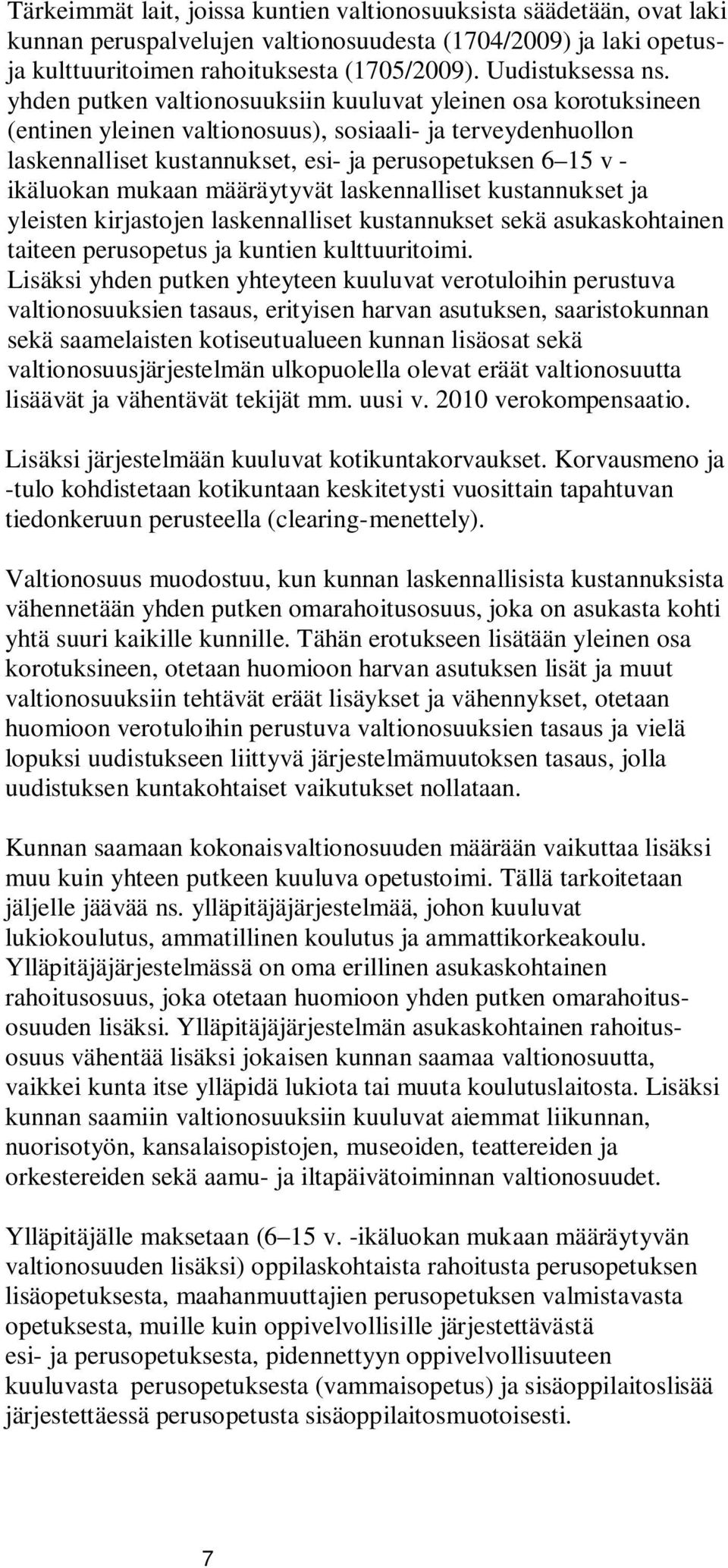 mukaan määräytyvät laskennalliset kustannukset ja yleisten kirjastojen laskennalliset kustannukset sekä asukaskohtainen taiteen perusopetus ja kuntien kulttuuritoimi.