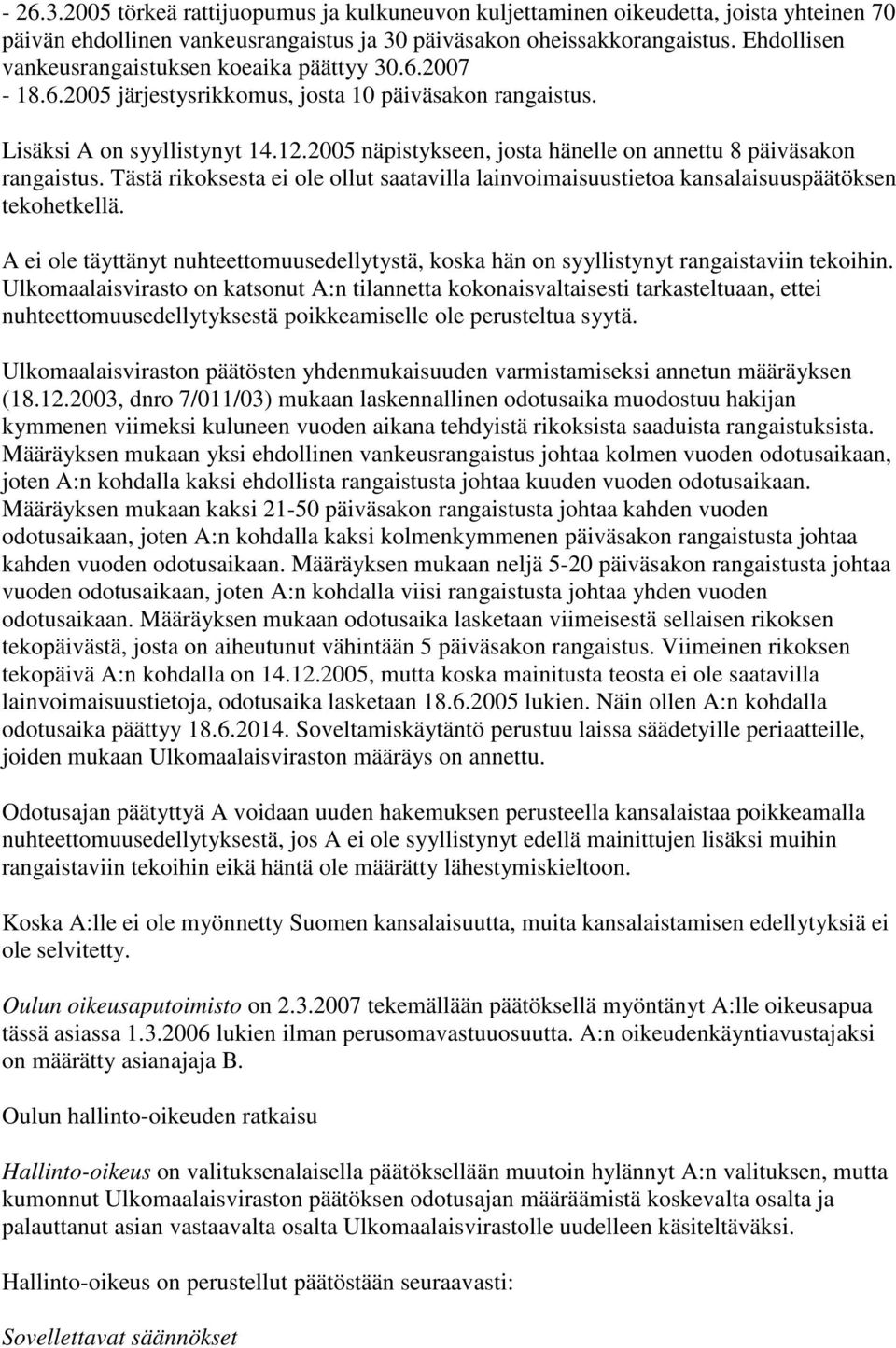 2005 näpistykseen, josta hänelle on annettu 8 päiväsakon rangaistus. Tästä rikoksesta ei ole ollut saatavilla lainvoimaisuustietoa kansalaisuuspäätöksen tekohetkellä.