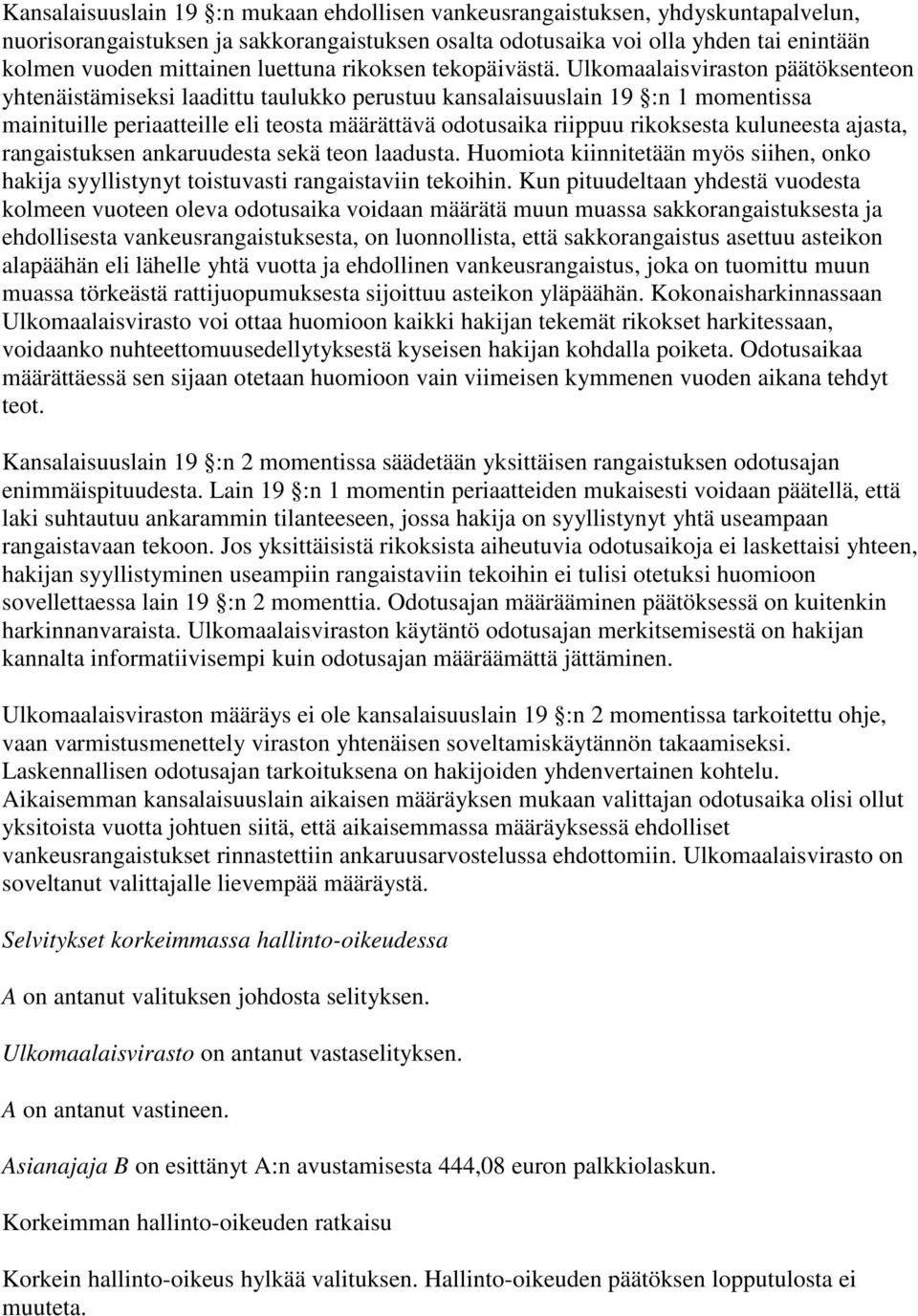 Ulkomaalaisviraston päätöksenteon yhtenäistämiseksi laadittu taulukko perustuu kansalaisuuslain 19 :n 1 momentissa mainituille periaatteille eli teosta määrättävä odotusaika riippuu rikoksesta