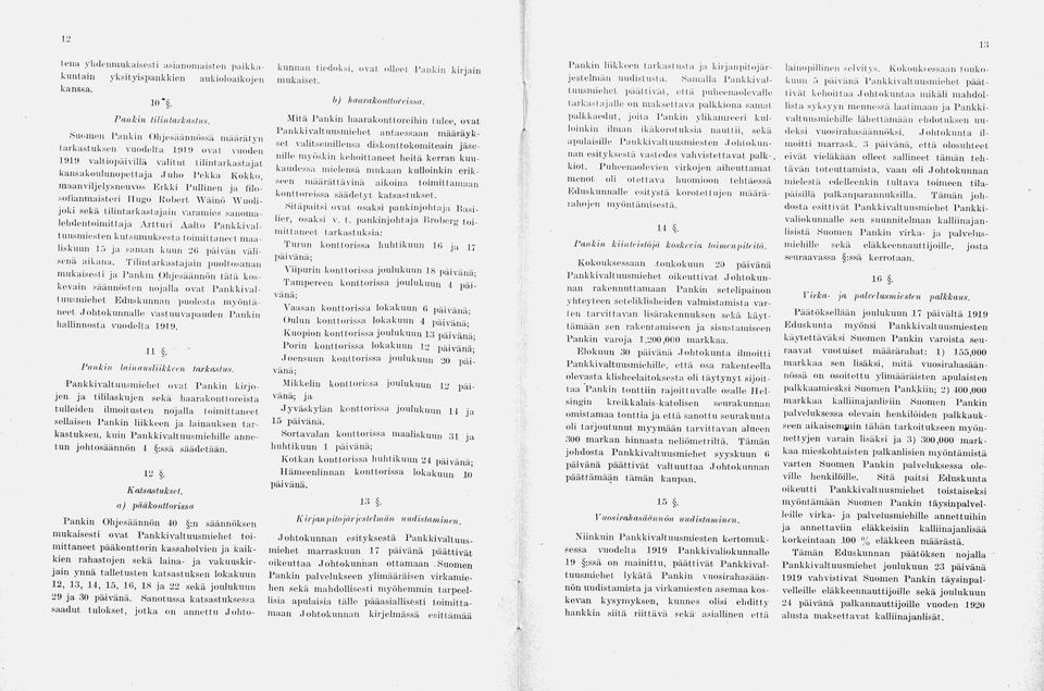 M itä Pankin haarakonttoreihin tulee, ovat P ankkivaltuusm iehet antaessaan m ääräyk set valitsem illensa diskonttokom iteain jä se nille m yöskin k einuttaneet h eitä kerran kuu kaudessa m ielensä m