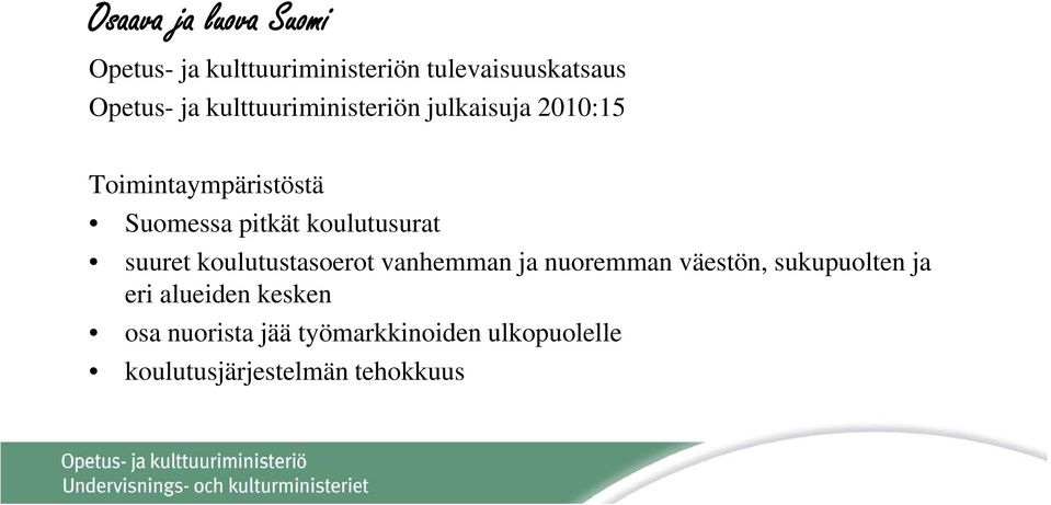 koulutusurat suuret koulutustasoerot vanhemman ja nuoremman väestön, sukupuolten ja