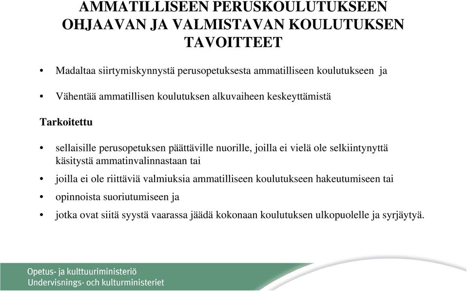 päättäville nuorille, joilla ei vielä ole selkiintynyttä käsitystä ammatinvalinnastaan tai joilla ei ole riittäviä valmiuksia