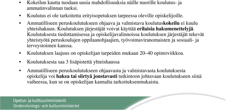 Koulutuksesta tiedottamisessa ja opiskelijavalinnoissa koulutuksen järjestäjät tekevät yhteistyötä peruskoulujen oppilaanohjaajien, työvoimaviranomaisten ja sosiaali- ja terveystoimen kanssa.