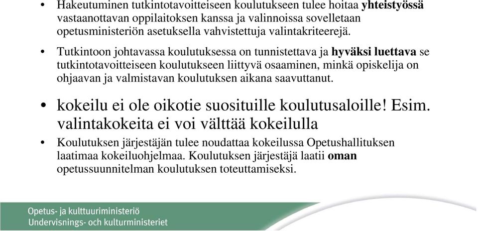 Tutkintoon johtavassa koulutuksessa on tunnistettava ja hyväksi luettava se tutkintotavoitteiseen koulutukseen liittyvä osaaminen, minkä opiskelija on ohjaavan ja