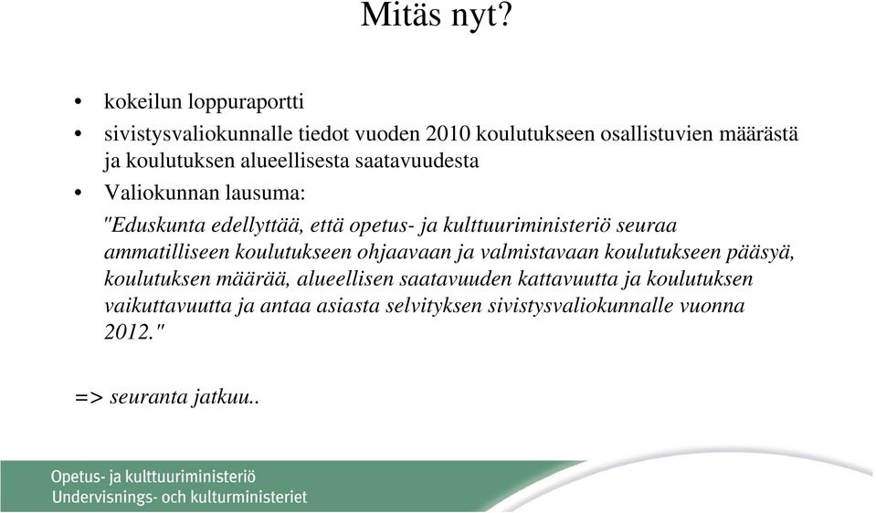 alueellisesta saatavuudesta Valiokunnan lausuma: "Eduskunta edellyttää, että opetus- ja kulttuuriministeriö seuraa