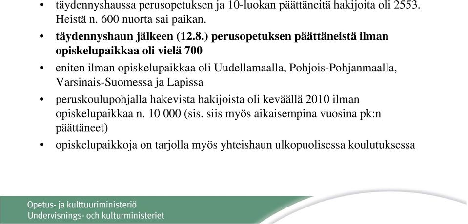 ) perusopetuksen päättäneistä ilman opiskelupaikkaa oli vielä 700 eniten ilman opiskelupaikkaa oli Uudellamaalla,