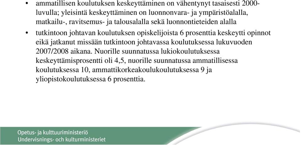 opinnot eikä jatkanut missään tutkintoon johtavassa koulutuksessa lukuvuoden 2007/2008 aikana.