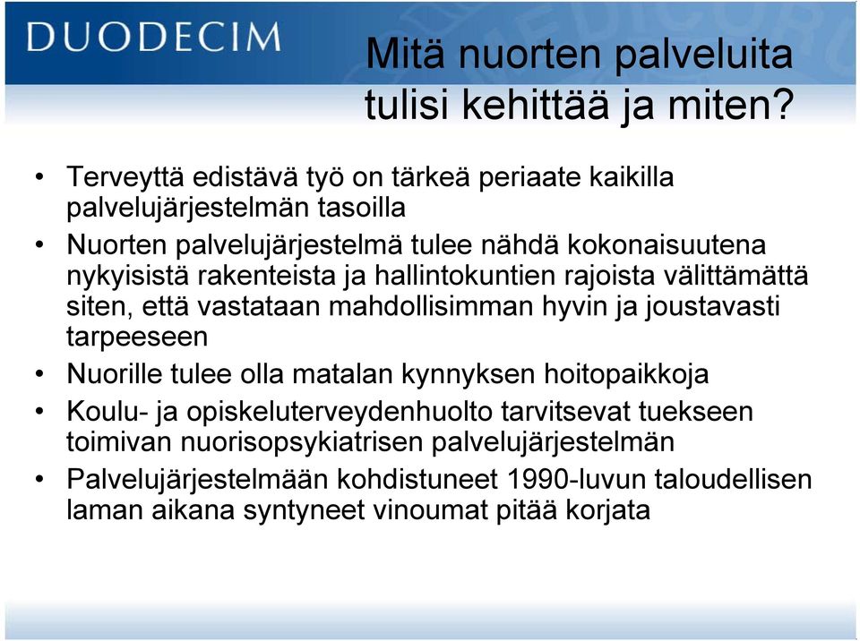 rakenteista ja hallintokuntien rajoista välittämättä siten, että vastataan mahdollisimman hyvin ja joustavasti tarpeeseen Nuorille tulee olla