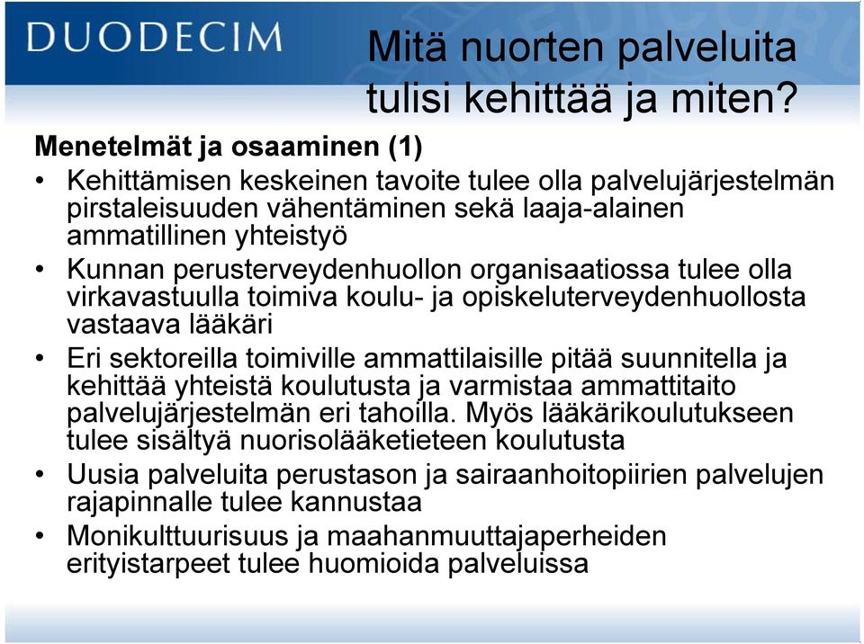 perusterveydenhuollon organisaatiossa tulee olla virkavastuulla toimiva koulu- ja opiskeluterveydenhuollosta vastaava lääkäri Eri sektoreilla toimiville ammattilaisille pitää suunnitella