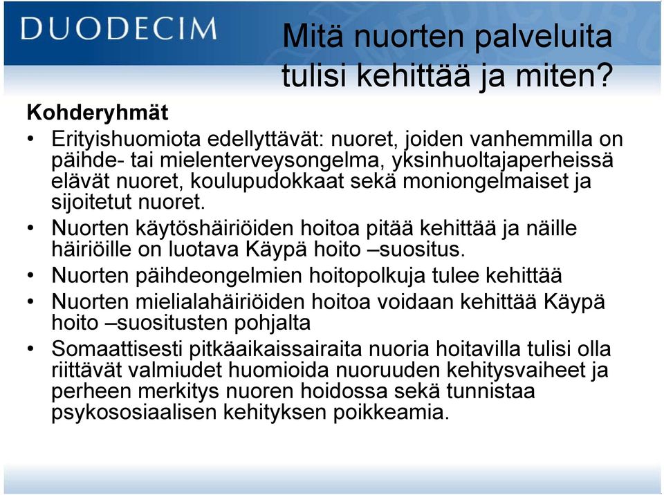 moniongelmaiset ja sijoitetut nuoret. Nuorten käytöshäiriöiden hoitoa pitää kehittää ja näille häiriöille on luotava Käypä hoito suositus.