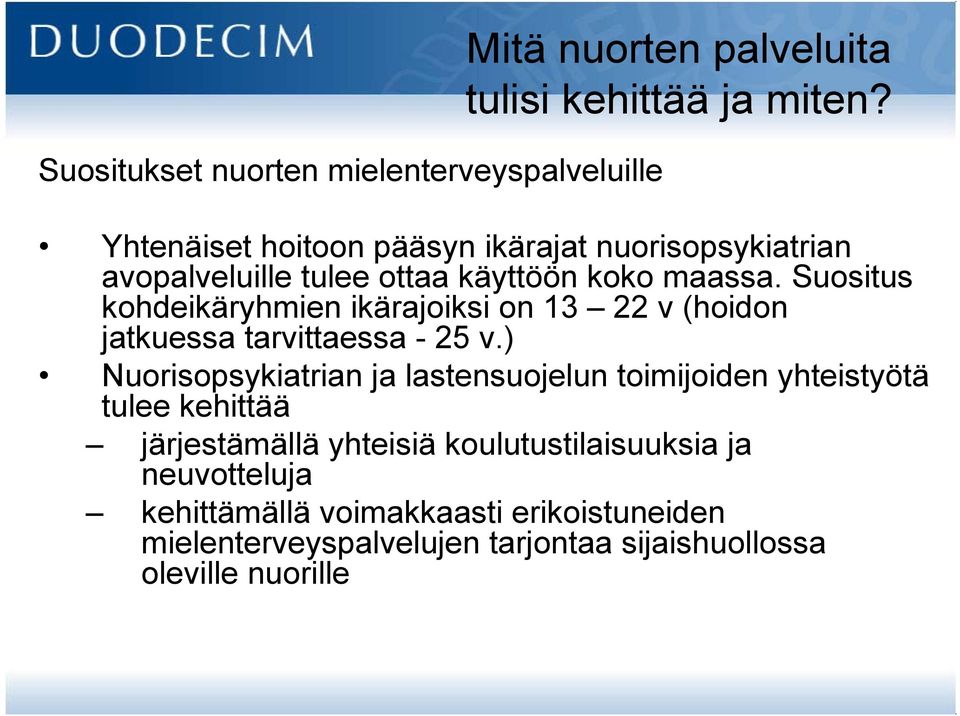 Suositus kohdeikäryhmien ikärajoiksi on 13 22 v (hoidon jatkuessa tarvittaessa - 25 v.