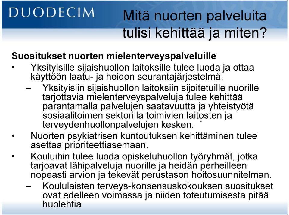 Yksityisiin sijaishuollon laitoksiin sijoitetuille nuorille tarjottavia mielenterveyspalveluja tulee kehittää parantamalla palvelujen saatavuutta ja yhteistyötä sosiaalitoimen sektorilla toimivien