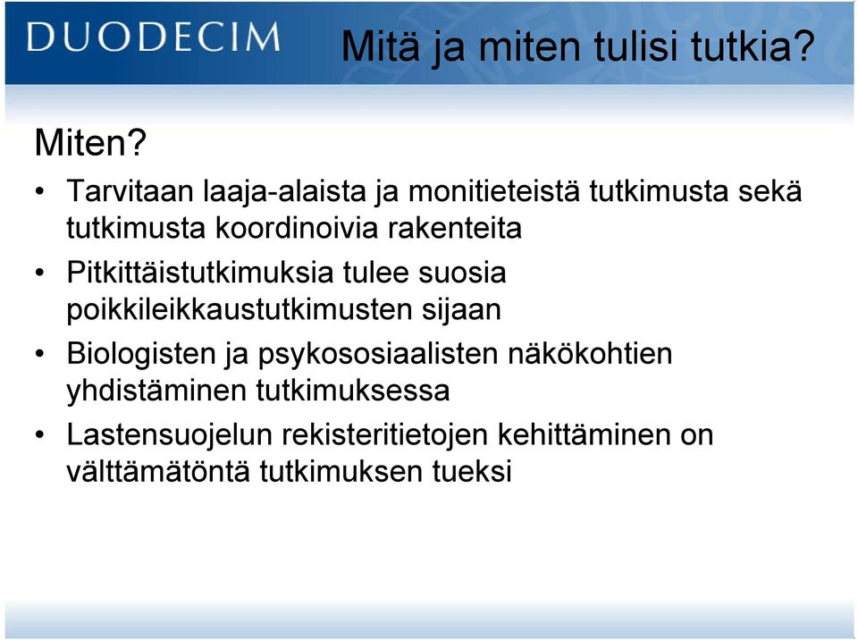 rakenteita Pitkittäistutkimuksia tulee suosia poikkileikkaustutkimusten sijaan