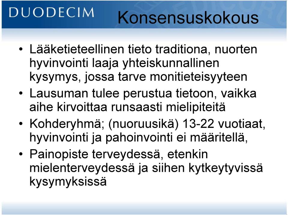 runsaasti mielipiteitä Kohderyhmä; (nuoruusikä) 13-22 vuotiaat, hyvinvointi ja pahoinvointi ei