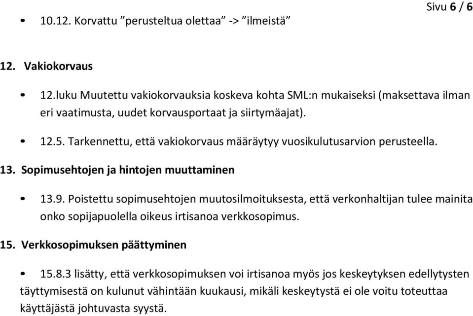 Tarkennettu, että vakiokorvaus määräytyy vuosikulutusarvion perusteella. 13. Sopimusehtojen ja hintojen muuttaminen 13.9.