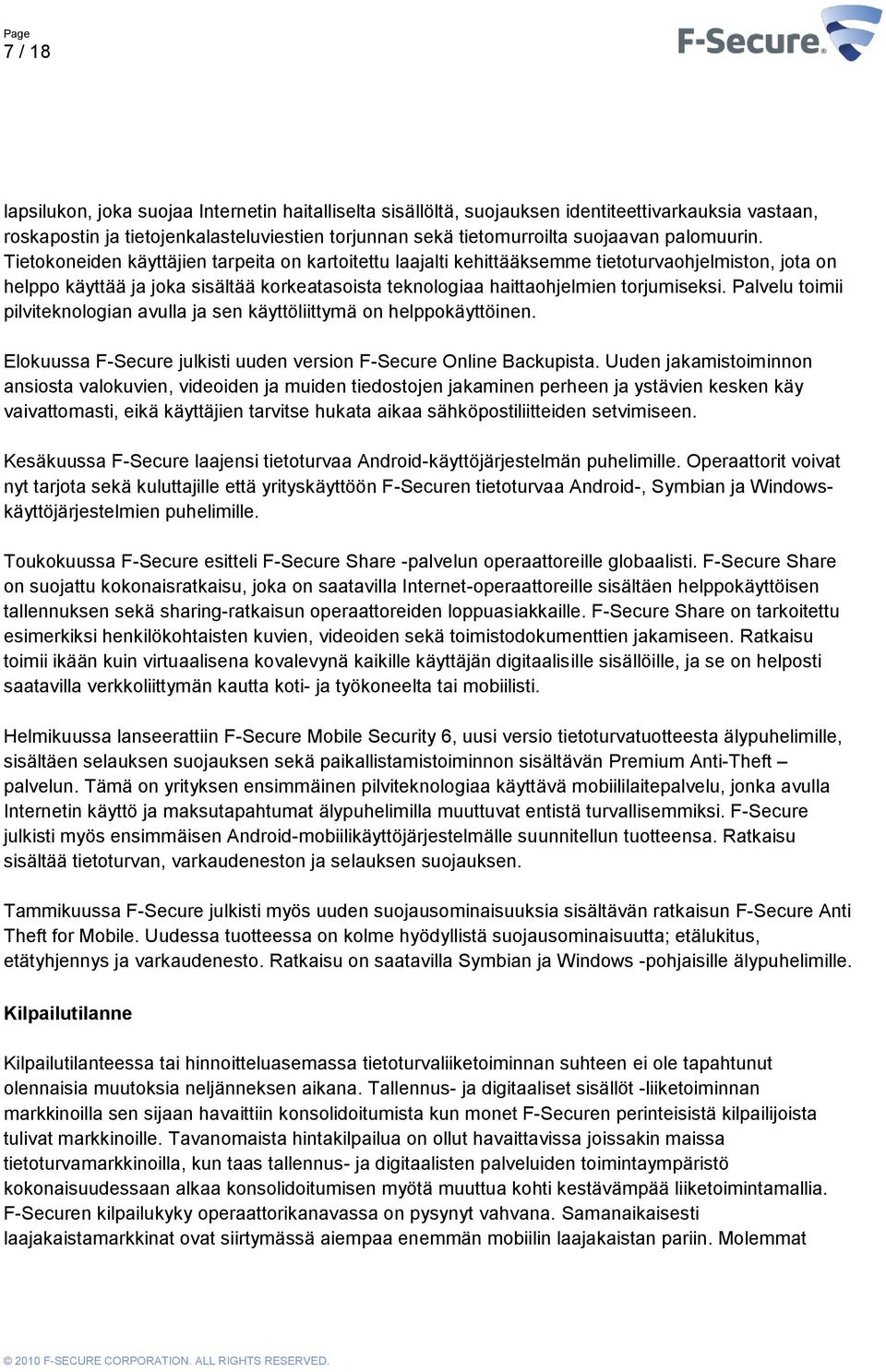 Tietokoneiden käyttäjien tarpeita on kartoitettu laajalti kehittääksemme tietoturvaohjelmiston, jota on helppo käyttää ja joka sisältää korkeatasoista teknologiaa haittaohjelmien torjumiseksi.