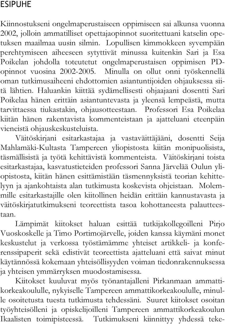 Minulla on ollut onni työskennellä oman tutkimusaiheeni ehdottomien asiantuntijoiden ohjauksessa siitä lähtien.