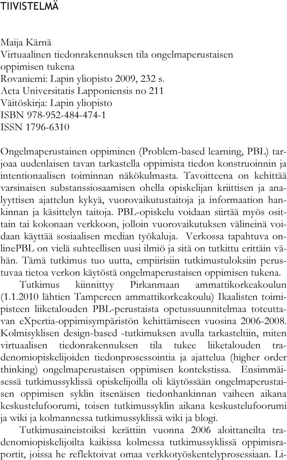 tarkastella oppimista tiedon konstruoinnin ja intentionaalisen toiminnan näkökulmasta.