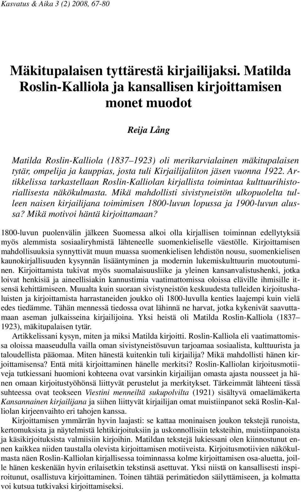 Kirjailijaliiton jäsen vuonna 1922. Artikkelissa tarkastellaan Roslin-Kalliolan kirjallista toimintaa kulttuurihistoriallisesta näkökulmasta.